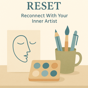 Creative Reset — Reconnect With Your Inner Artist