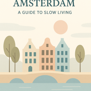 Mindful Amsterdam — A Guide to Slow Living